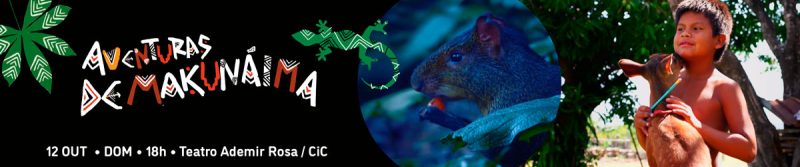 Cartaz do filme “Aventuras de Makunaíma”, com fundo preto e letras coloridas em estilo indígena. Ao centro, foto de um roedor marrom roendo fruto na floresta; à direita, menino indígena sem camisa segura um filhote de animal no colo. Texto: “doze de outubro • domingo • dezoito horas • Teatro Ademir Rosa / CIC”.