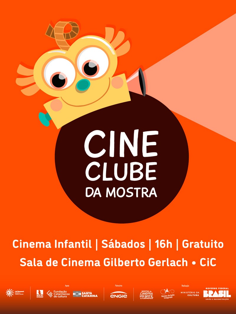 Cartaz ilustrado em fundo laranja: personagem Catarininha (uma câmera sorridente) projeta luz. No círculo: “CINE CLUBE DA MOSTRA”. Texto: “Cinema Infantil | Sábados | dezesseis horas | Gratuito” e “Sala de Cinema Gilberto Gerlach • CiC”. Rodapé com logos: Lei Rouanet Incentivo à Cultura, MIS-SC, Fundação Catarinense de Cultura, Santa Catarina, ENGIE, Mostra de Cinema Infantil de Florianópolis, Núcleo de Ação Integrada, Ministério da Cultura e Governo Federal BRASIL — União e Reconstrução.