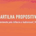 Arte gráfica em tons de laranja e rosa com o texto: “Cartilha Propositiva. Movimento pela Infância e Audiovisual | MIA”.